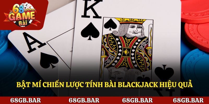 Bật mí chiến lược tính bài Blackjack hiệu quả