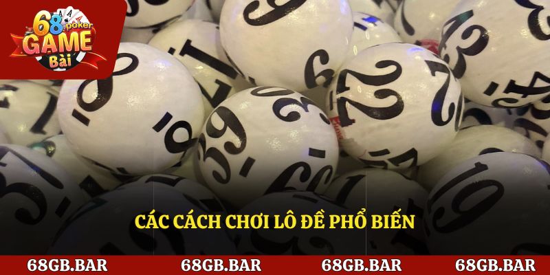Những cách chơi lô đề phổ biến