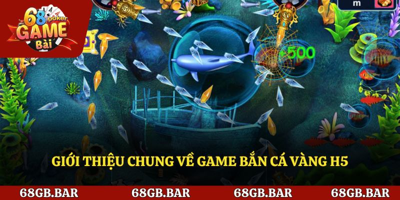 Giới thiệu chung về game bắn cá vàng h5