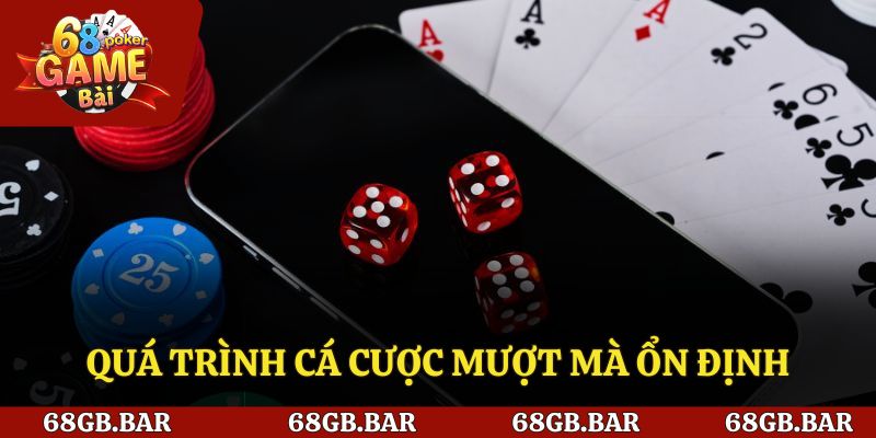 Quá trình cá cược mượt mà ổn định